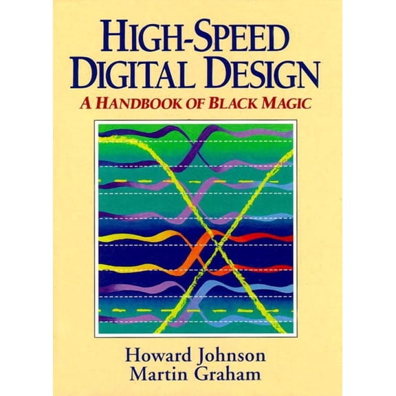 High Speed Digital Design: A Handbook of Black Magic, (Hardcover)
