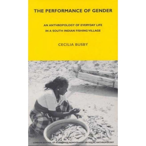 Lse Monographs on Social Anthropology The Performance of Gender: An Anthropology of Everyday Life in a South Indian Fishing Village, Book 52, (Hardcover)