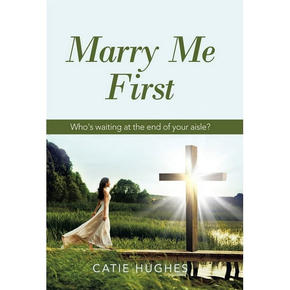 Marry Me First: Who's Waiting at the End of Your Aisle?, (Hardcover)