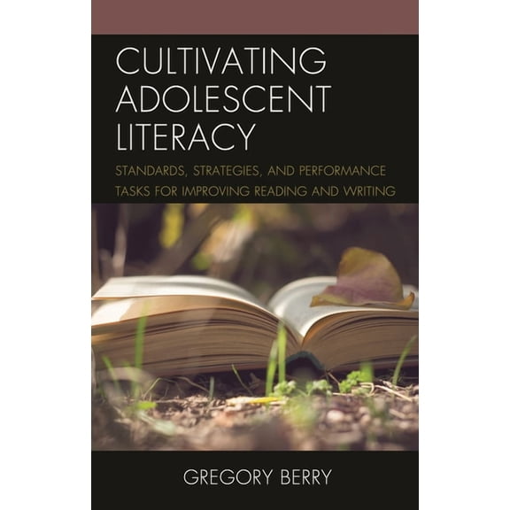 Cultivating Adolescent Literacy: Standards, Strategies, and Performance Tasks for Improving Reading and Writing, (Hardcover)