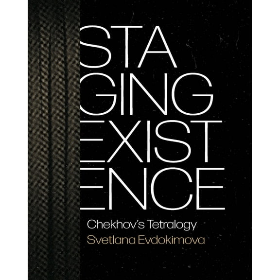 Staging Existence: Chekhov's Tetralogy, (Hardcover)
