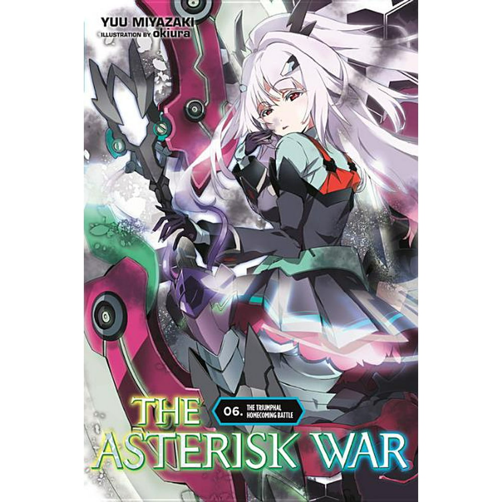 Asterisk War: The Asterisk War, Vol. 6 (Light Novel) : The Triumphal ...