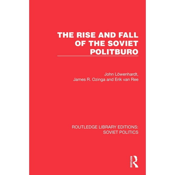 Routledge Library Editions: Soviet Polit The Rise and Fall of the Soviet Politburo, (Hardcover)