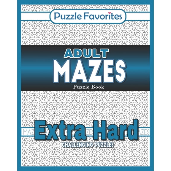 Adult Mazes Puzzle Book Adult Mazes Puzzle Book - Extra Hard Challenging Puzzles: Activity Book of Amazing Fun Puzzlers, (Paperback)