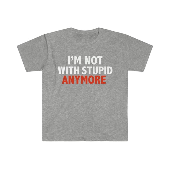 I'm Not With Stupid Anymore Unisex T-shirt S-3XL Ex Boyfriend Divorce