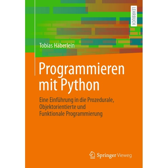 Programmieren Mit Python: Eine Einführung in Die Prozedurale, Objektorientierte Und Funktionale Programmierung, (Paperback)