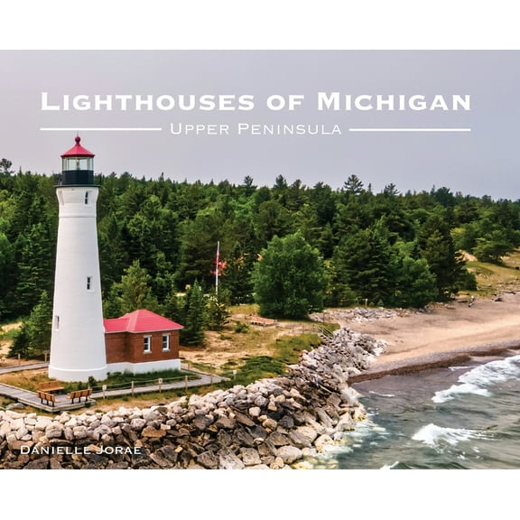 Lighthouses of Michigan Lighthouses of Michigan - Upper Peninsula, (Hardcover)