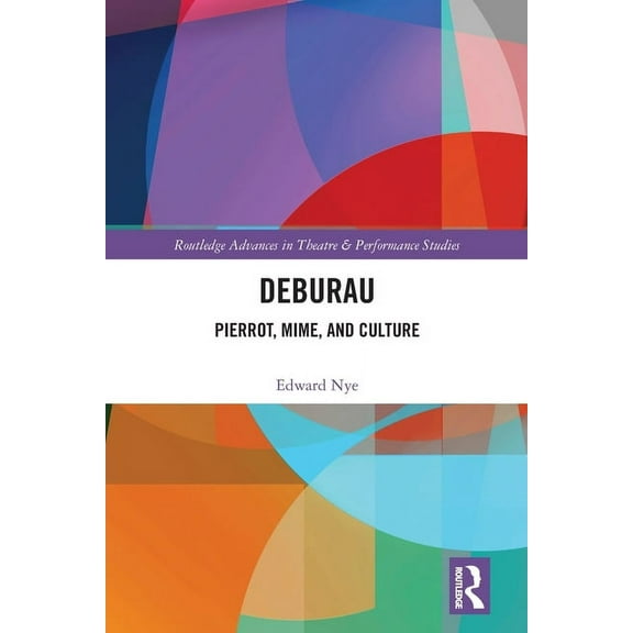 Routledge Advances in Theatre & Perf Deburau: Pierrot, Mime, and Culture, (Paperback)