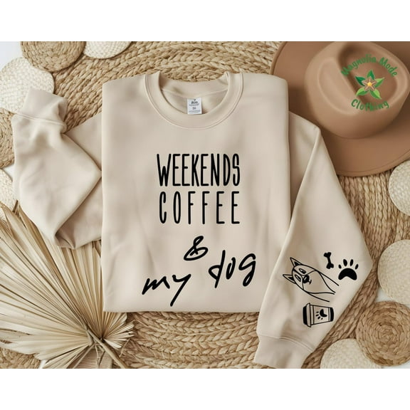 Dog Mom Sweatshirt, Weekends Coffee My Dog Sweatshirt, Dog Sweats for Women, Dog Lover Gift, Dog Lover Hoodie, Dog Mom Mother's Day TSHIRT All Size S-5XL