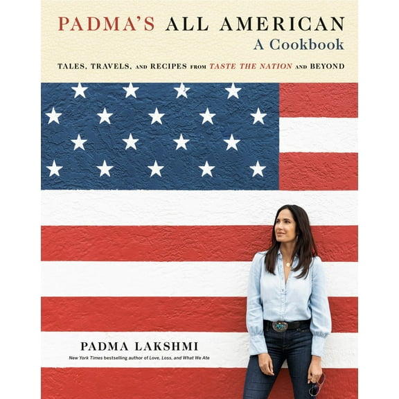Padma's All American: Tales, Travels, and Recipes from Taste the Nation and Beyond: a Cookbook (Hardcover)