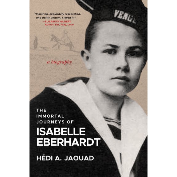 The Immortal Journeys of Isabelle Eberhardt: A Biography, (Paperback)