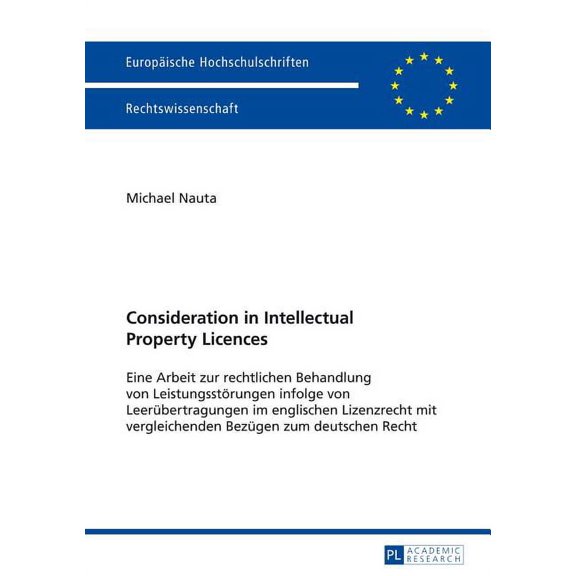 Europäische Hochschulschriften Recht Consideration in Intellectual Property Licences: Eine Arbeit zur rechtlichen Behandlung von Leistungsstoerungen infolge , Book 5572, (Paperback)