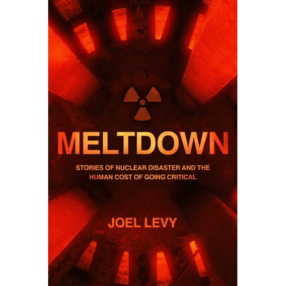 Pre-Owned Meltdown: Nuclear Disaster and the Human Cost of Going Critical (Paperback) 1787394999 9781787394995