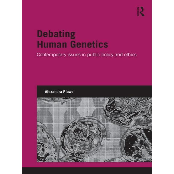 Genetics and Society Debating Human Genetics: Contemporary Issues in Public Policy and Ethics, (Paperback)