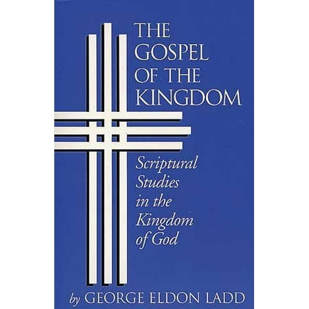The Gospel of the Kingdom : Scriptural Studies in the Kingdom of God