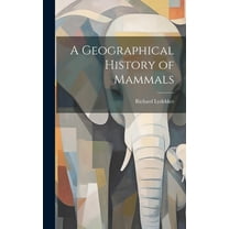A Geographical History of Mammals (Hardcover)