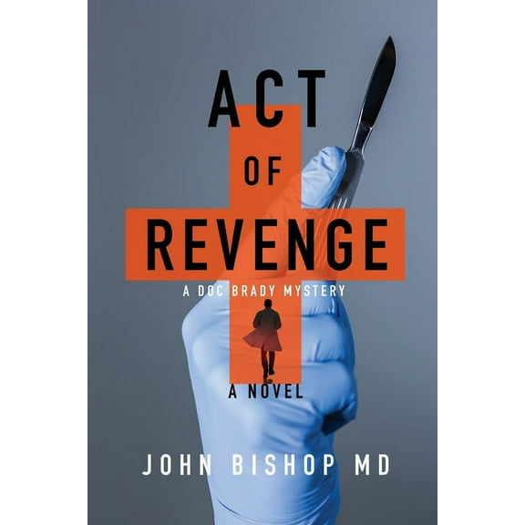 A Doc Brady Mystery Act of Revenge: A Medical Thriller, Book 3, (Paperback)