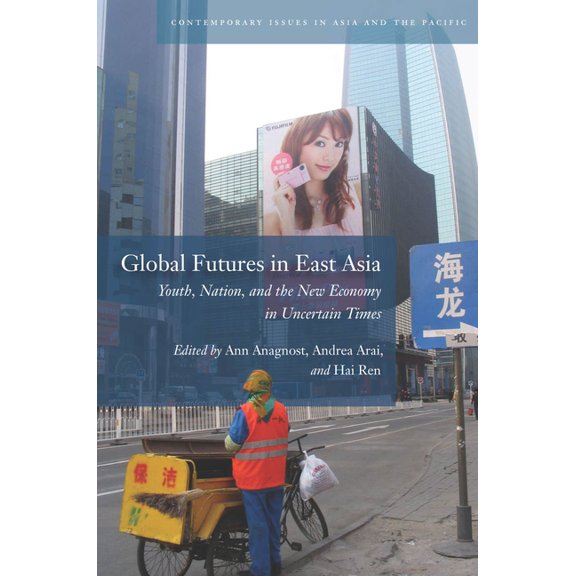 Contemporary Issues in Asia and the Paci Global Futures in East Asia: Youth, Nation, and the New Economy in Uncertain Times, (Paperback)