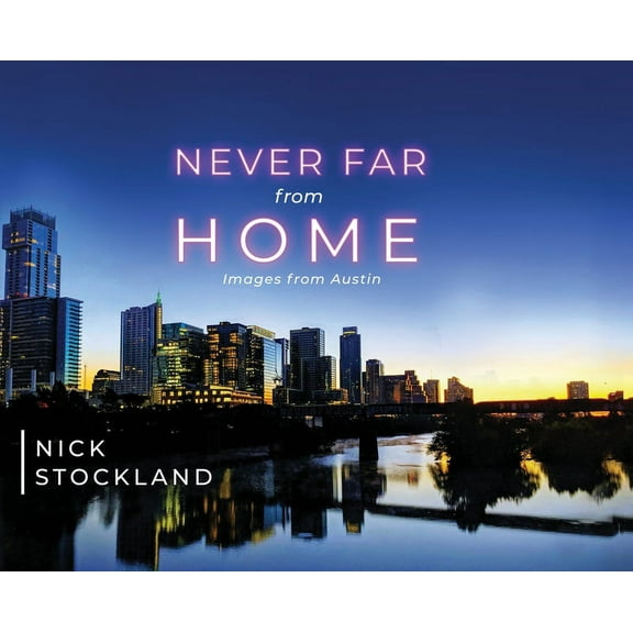 Never Far from Home: Images from Austin, (Hardcover)