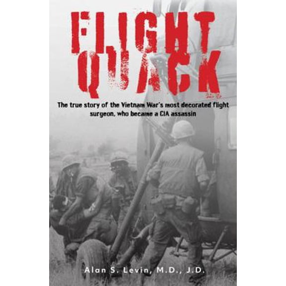 Pre-Owned Flight Quack: The true story of the Vietnam Wars most decorated flight surgeon, who became a CIA assassin (Paperback) 1734639156 9781734639155
