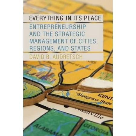 Everything in Its Place: Entrepreneurship and the Strategic Management of Cities, Regions, and States