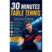 30 Minutes Sport Table Tennis: The Fastest Way to Understanding the World's Greatest Table Sport, (Paperback)