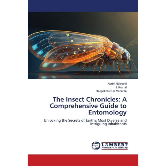 The Insect Chronicles: A Comprehensive Guide to Entomology, (Paperback)