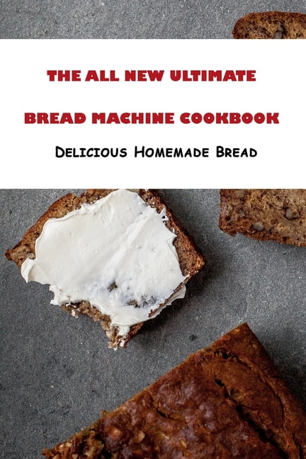 the all new ultimate bread machine cookbook
