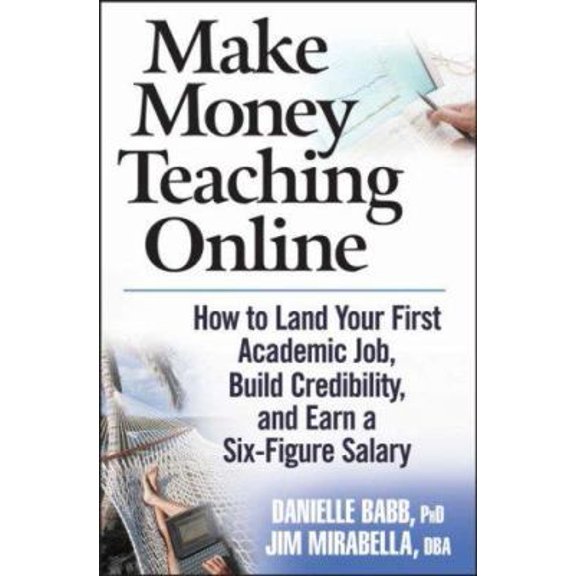 Pre-Owned Make Money Teaching Online: How to Land Your First Academic Job, Build Credibility, And Earn a Six-figure Salary