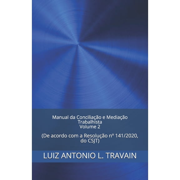 Manual Da ConciliaÃ§Ã£o E MediaÃ§Ã£o Trabalh Manual da ConciliaÃ§Ã£o e MediaÃ§Ã£o Trabalhista - Volume 2: (De acordo com as ResoluÃ§Ãµes 125/10, do CNJ e 174/16 e 141/20, , Book 2, (Paperback)