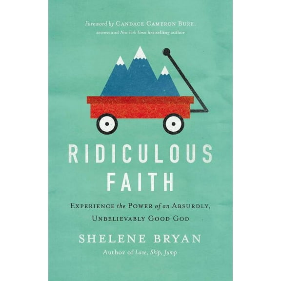 Ridiculous Faith: Experience the Power of an Absurdly, Unbelievably Good God, (Paperback)