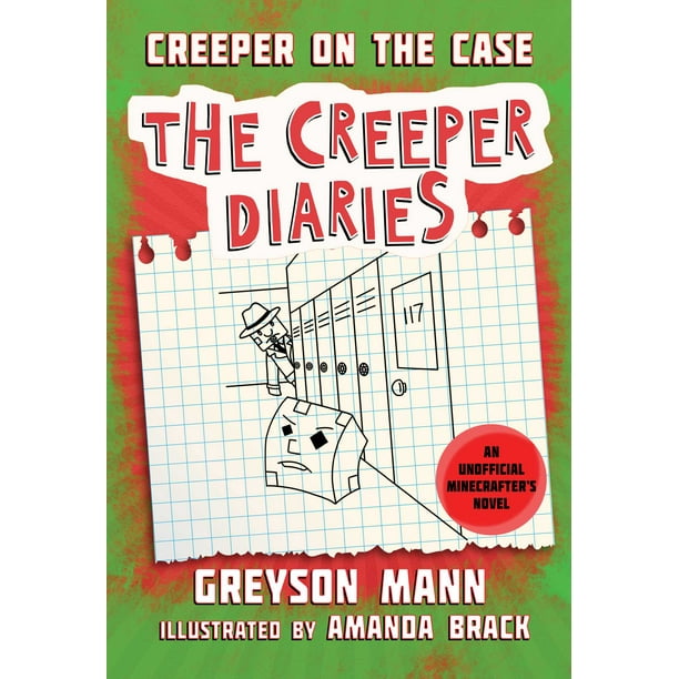 Creeper on the Case The Creeper Diaries, an Unofficial Minecrafters