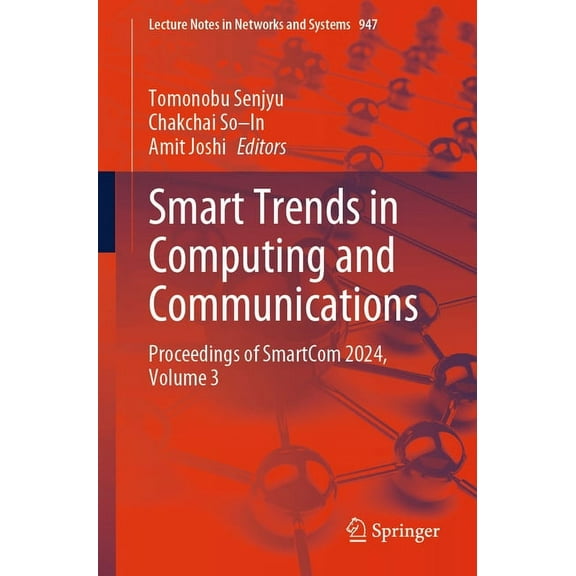 Lecture Notes in Networks and Systems Smart Trends in Computing and Communications: Proceedings of Smartcom 2024, Volume 3, Book 947, (Paperback)