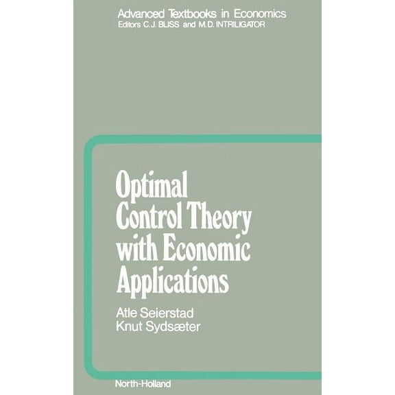 Advanced Textbooks in Economics Optimal Control Theory with Economic Applications: Volume 24, Book 24, (Hardcover)