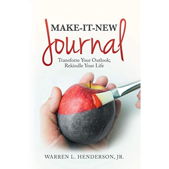 Make-It-New Journal: Transform Your Outlook; Rekindle Your Life (Paperback)