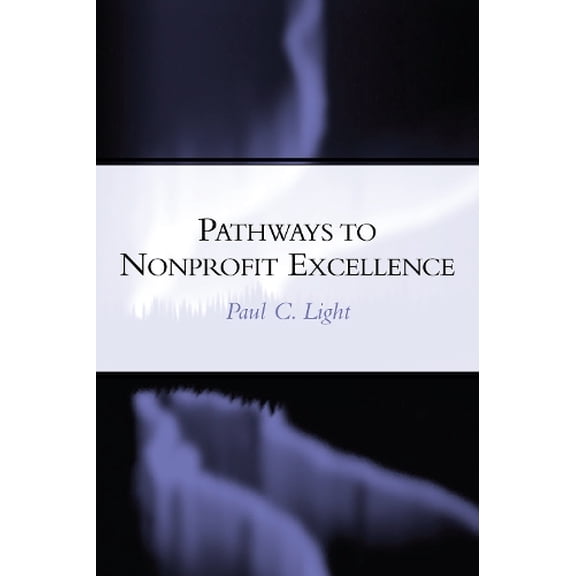 Pre-Owned Pathways to Nonprofit Excellence: Achieving and Sustaining High Performance Organizations in the Nonprofit Sector (A Center for Public Service ... Organizations in the Nonprofit Paperback