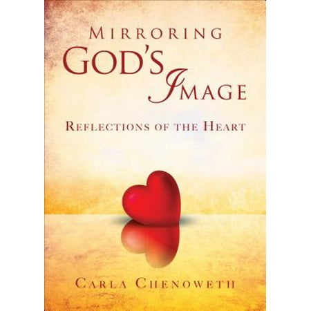 Mirroring God's Image: Reflections of the Heart