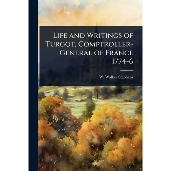 Life and Writings of Turgot, Comptroller-General of France 1774-6, (Paperback)