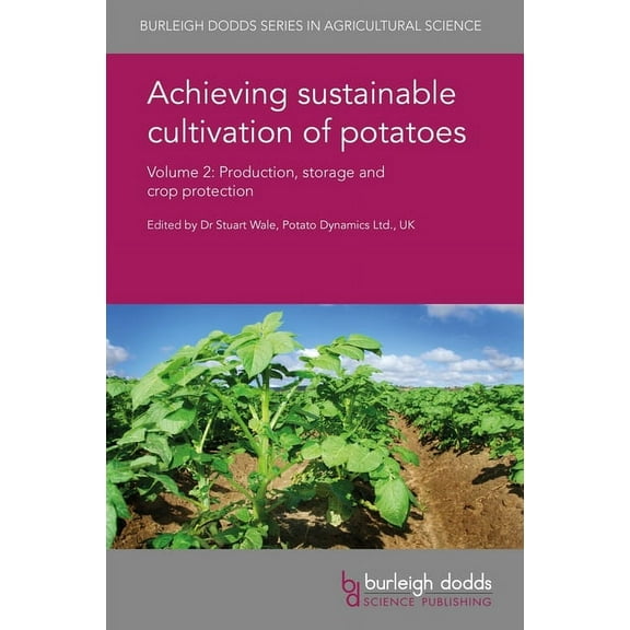 Burleigh Dodds Agricultural Science Achieving Sustainable Cultivation of Potatoes Volume 2: Production, Storage and Crop Protection, Book 33, (Hardcover)