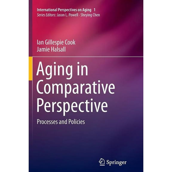 International Perspectives on Aging Aging in Comparative Perspective: Processes and Policies, Book 1, (Paperback)