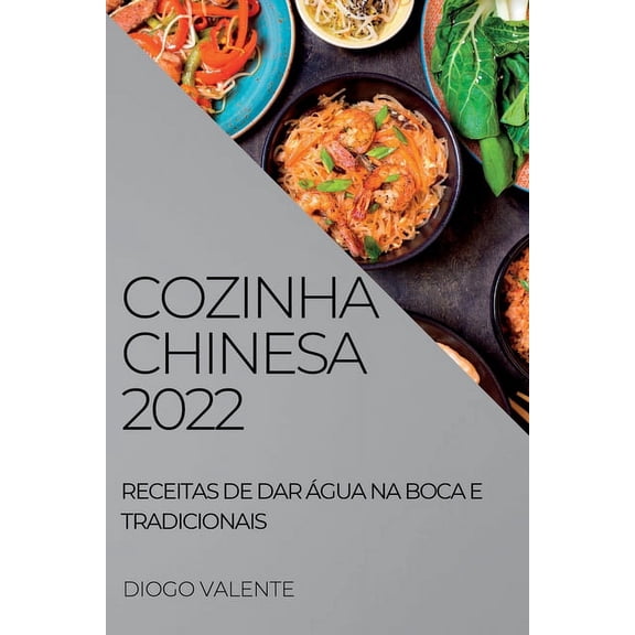 Cozinha Chinesa 2022: Receitas de Dar Ãgua Na Boca E Tradicionais, (Paperback)