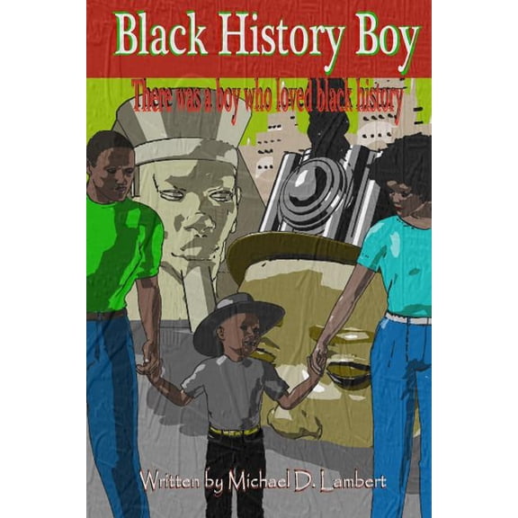Black History Boy: There was a boy who loved black history (Paperback) by Michael D Lambert