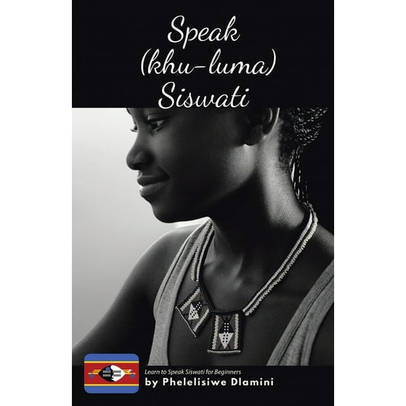 Speak (Khu-luma) Siswati: Learn to Speak Siswati for Beginners, (Paperback)
