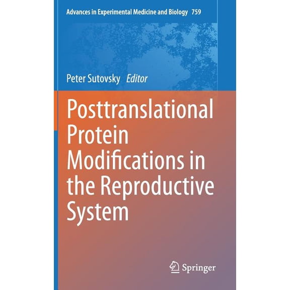 Advances in Experimental Medicine and Bi Posttranslational Protein Modifications in the Reproductive System, Book 759, (Hardcover)