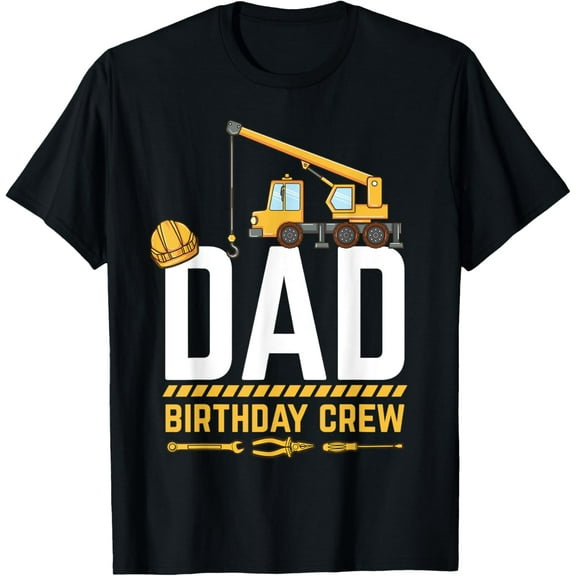men and women can wear，Dad Birthday Crew Construction Birthday T-Shirt