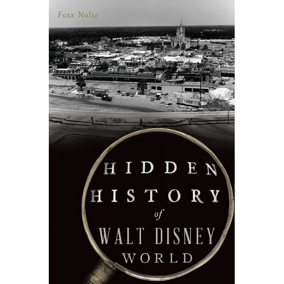 Hidden History Hidden History of Walt Disney World, (Paperback)