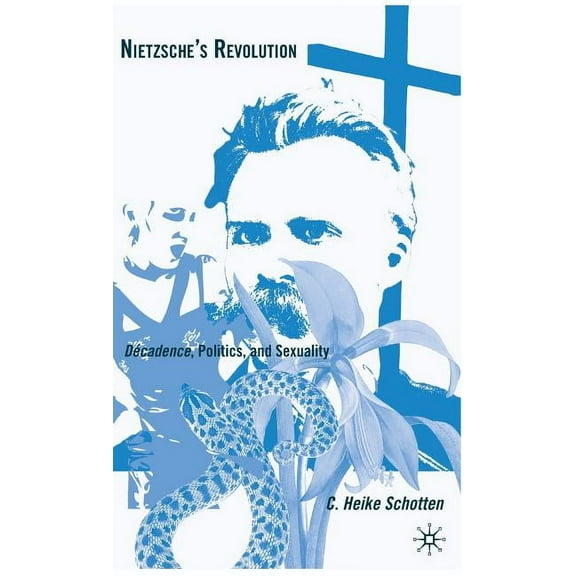Nietzsche's Revolution: Décadence, Politics, and Sexuality, (Hardcover)
