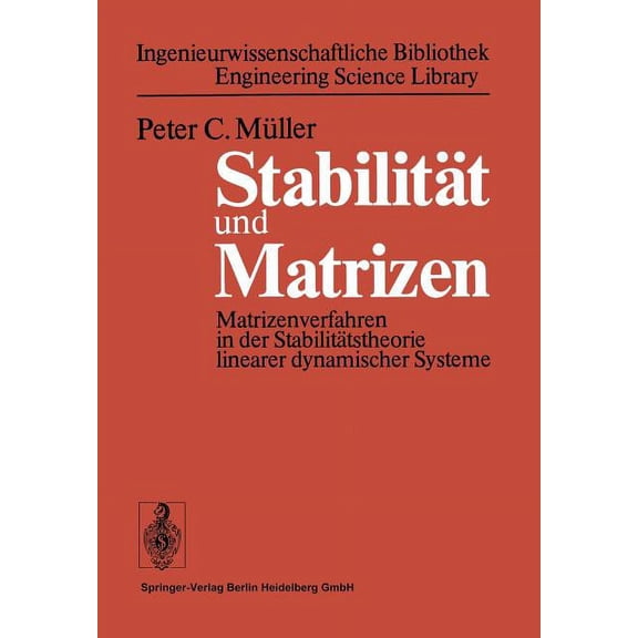 Ingenieurwissenschaftliche Bibliothek En StabilitÃ¤t Und Matrizen: Matrizenverfahren in Der StabilitÃ¤tstheorie Linearer Dynamischer Systeme, (Paperback)