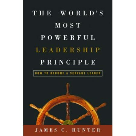 The Worlds Most Powerful Leadership Principle: How To Become A Servant Leader