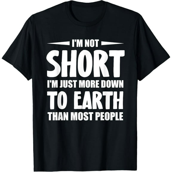Short People Funny I'm Not Short T-Shirt